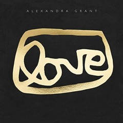 ACCESS KINDLE 🖋️ LOVE: A Visual History of the grantLOVE Project by  Alexandra Grant