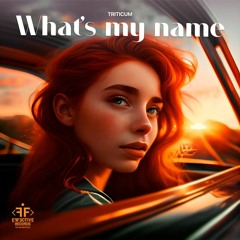 TRITICUM - Whatsmy name
