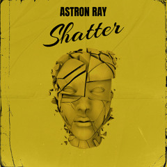 Astron Ray - Shatter