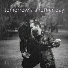 TOMMOROW`S ANOTHER DAY