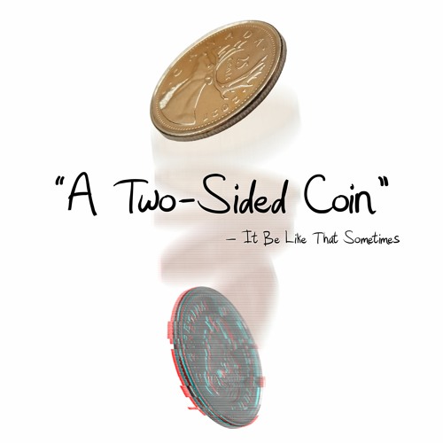 Stream Two Sides Of The Same Coin by It Be Like That Sometimes | Listen  online for free on SoundCloud