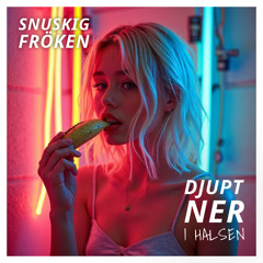 Djupt Ner i Halsen