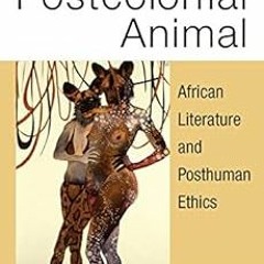 ❤️ Download The Postcolonial Animal: African Literature and Posthuman Ethics (African Perspectiv