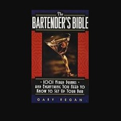 READ [PDF] ⚡ The Bartender's Bible: 1001 Mixed Drinks and Everything You Need to Know to Set Up Yo