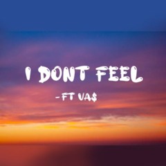 I Don't Feel ft Va$ (Prod By Taigen X Jkei)