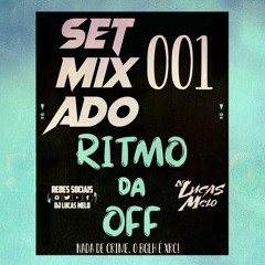 SET MIXADO 001 RITMO DA OFF [DJ LUCAS MELO] NADA CRIME, BGLH É XRC!