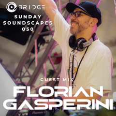 Sunday Soundscapes 050 - Guest Mix - FLORIAN GASPERINI