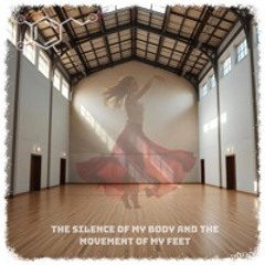 The Silence of My Body and the Movement of my Feet