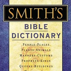 [Access] EBOOK EPUB KINDLE PDF Smith's Bible Dictionary: More than 6,000 Detailed Definitions, Artic