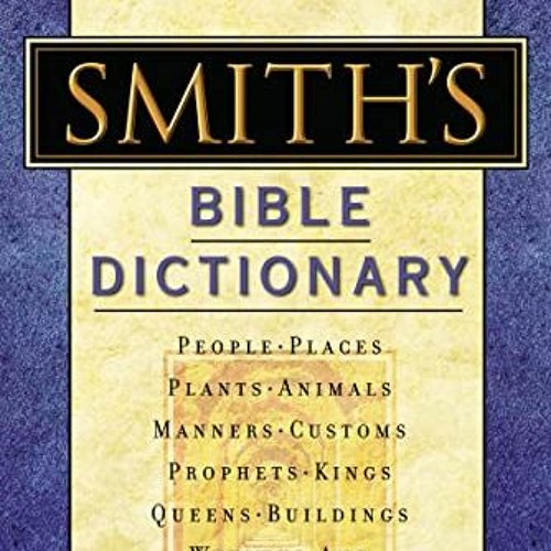 [View] [PDF EBOOK EPUB KINDLE] Smith's Bible Dictionary: More than 6,000 Detailed Def