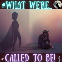 #WHAT WE'RE CALLED TO BE!