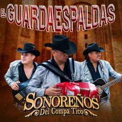 EL GUARDAESPALDAS - SONOREÑOS DEL COMPA TICO