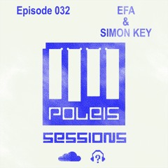 POLEIS SESSIONS - Episode 032 Guestmix EFA & SIMON KEY
