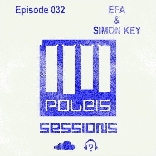 POLEIS SESSIONS - Episode 032 Guestmix EFA & SIMON KEY