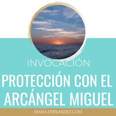 Oración de protección limpieza con el Arcángel Miguel | Diana Fernandez | Coach Espiritual