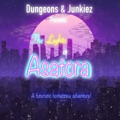 Dungeons & Junkiez Presents: The Lights Of Asatora #1: One Ordinary Day