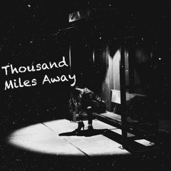 Thousand Miles Away