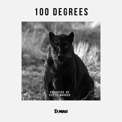 100 DEGREES [Prod. by Ditty Broker]