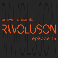 Umwelt presents Ravoluson / Episode 16
