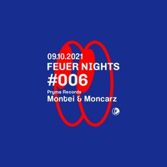 FEUER NIGHTS #006 | Pryma Records pres. Montei & Moncarz [09.10.2021]