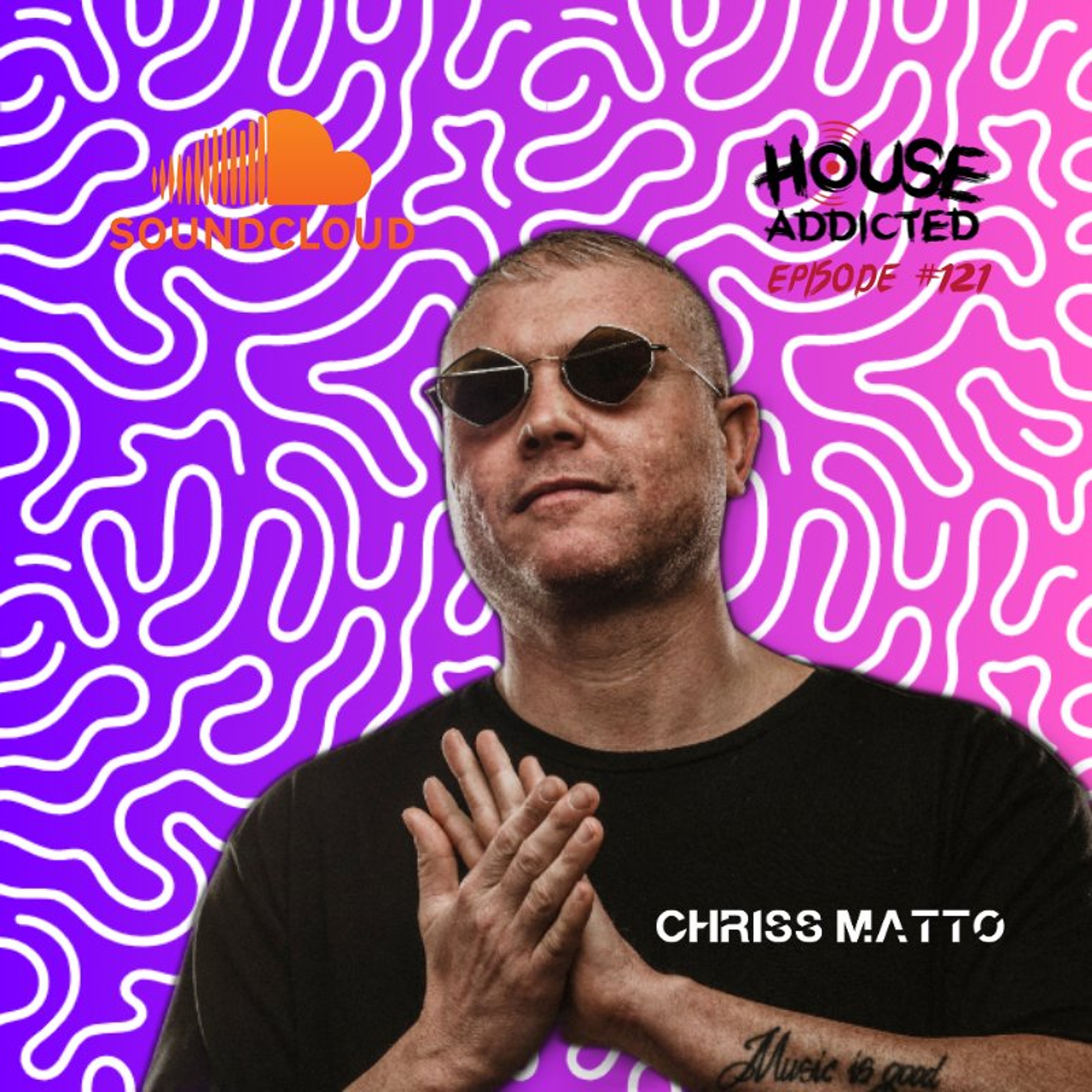 Chriss Matto - House Addicted #121 episode artwork