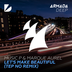 Music P & Marque Aurel - Let's Make Beautiful (Tep No Remix)