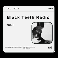 Black Teeth Radio: Nihil (05/11/2023)