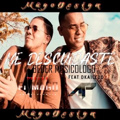 Me Descuidaste Ft Dj El MaGo + Beder Musicologo And Dkaicedo
