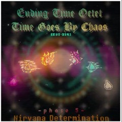 [Ending Time Octet: Time Goes By Chaos] OST-019 [Phase 5] - Nirvana Determination [NOT MINE]