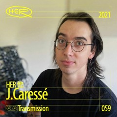 HER 他 Transmission 059: J.Caressé