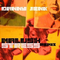 Danny Jenk - Stress (malush Remix)