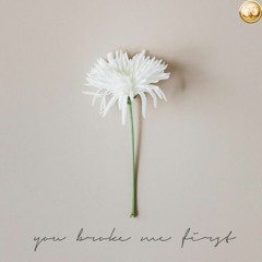 You Broke Me First