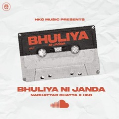 BHULIYA NI JANDA - NACHATTAR CHATTA X HKG