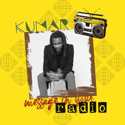 Kumar - Message In Your Radio