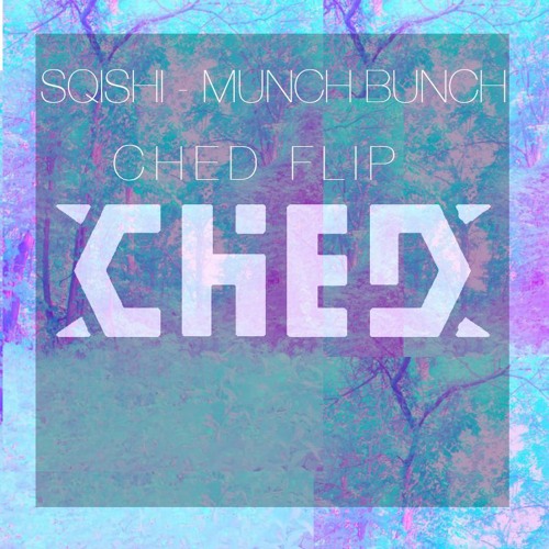 Sqishi - Munch Bunch (CHED FLIP)
