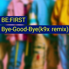 BE:FIRST / Bye-Good-Bye(k9x remix)
