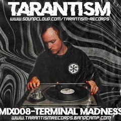 Tarantism Mix-008 - Terminal Madness