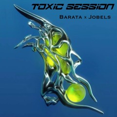 BARATA x JOBELS - Toxic Session [FREE DOWNLOAD]
