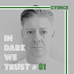 Cyence - IN DARK WE TRUST #81