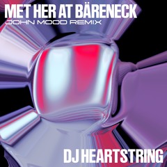 DJ HEARTSTRING - Met Her At Bareneck (John Mood Remix)