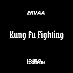 Kung Fu Fighting - Louis O Loughlin & EKVAA