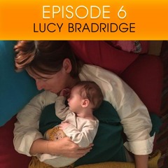 Ep. 6 Lucy Bradridge