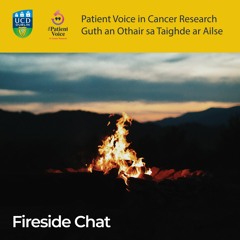 Patient Voice in Cancer Research: Fireside Chat (UCD Conway)