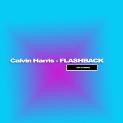 Calvin Harris - Flashback ( Elro K Remix )