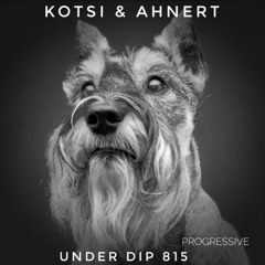 Kotsi & Ahnert UNDER DIP Ep. 815 Progressive House (122bpm)