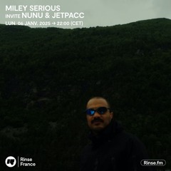 MILEY SERIOUS invite NUNU & JETPACC - 06 Janvier 2025