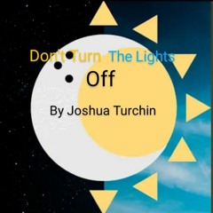 Don't Turn The Light's Off | Joshua Turchin