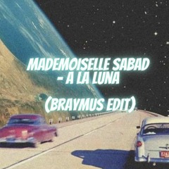 Mademoiselle Sabad - A La Luna (Braymus Edit)