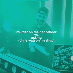 Murder On The Dancefloor vs. Asking (Chris Watson Mashup) (Free Download)