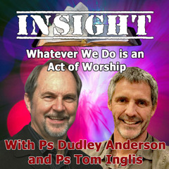 IN#21 INSIGHT with Tom Inglis - Whatever We Do is an Act of Worship